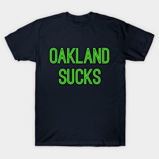 Oakland Sucks (Neon Green Text) T-Shirt